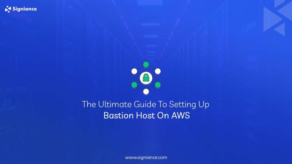 The Ultimate Guide To Setting Bastion Host On AWS - Signiance copy