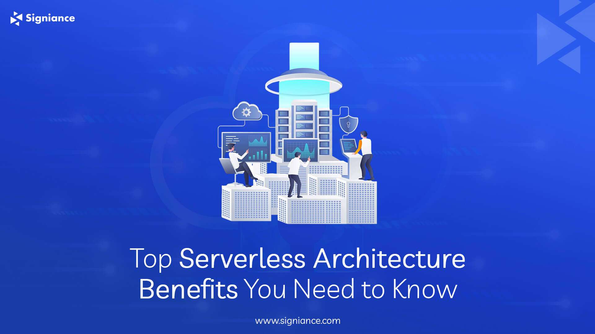 Top Serverless Architecture Benefits You Need to Know- Signiance