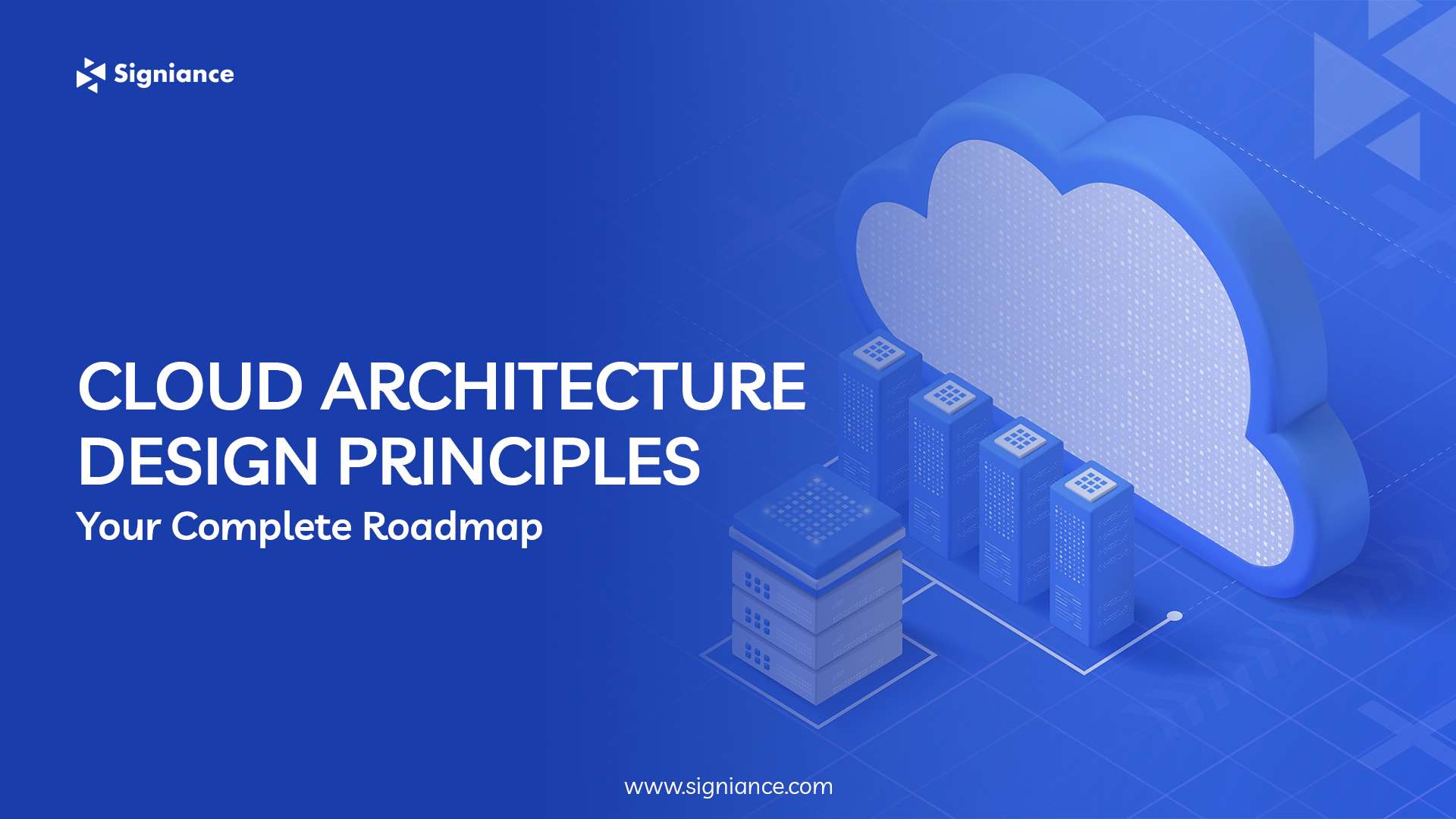 Cloud Architecture Design Principles Your Complete Roadmap- Signiance