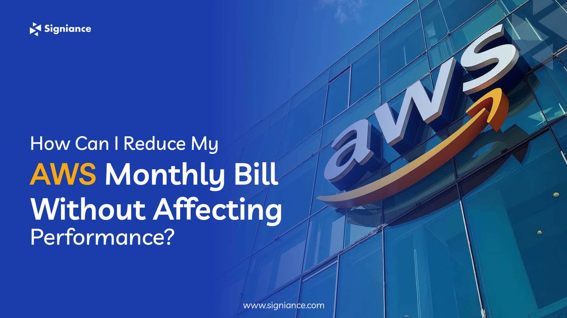 How Can I Reduce My AWS Monthly Bill Without Affecting Performance- Signiance